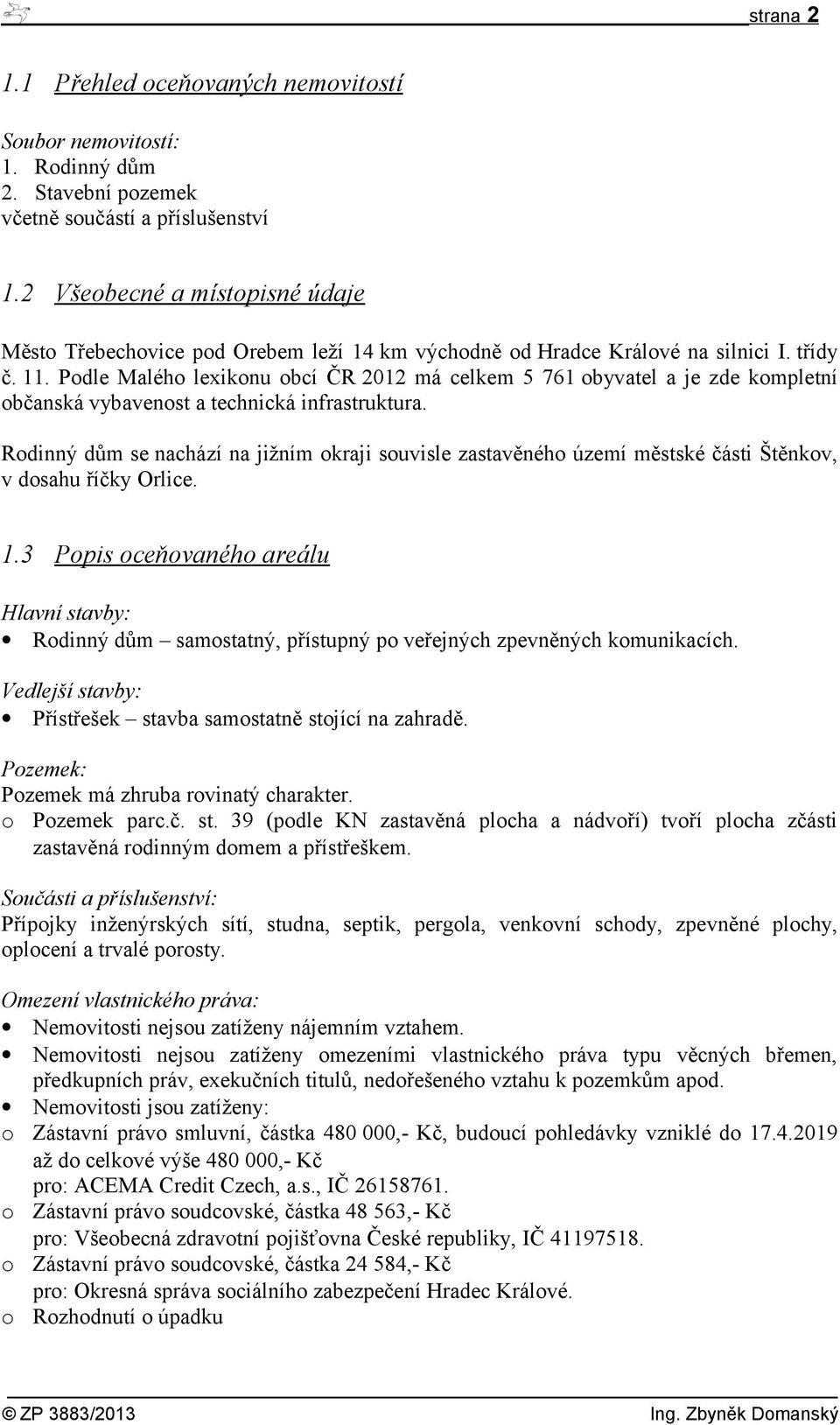 Podle Malého lexikonu obcí ČR 2012 má celkem 5 761 obyvatel a je zde kompletní občanská vybavenost a technická infrastruktura.