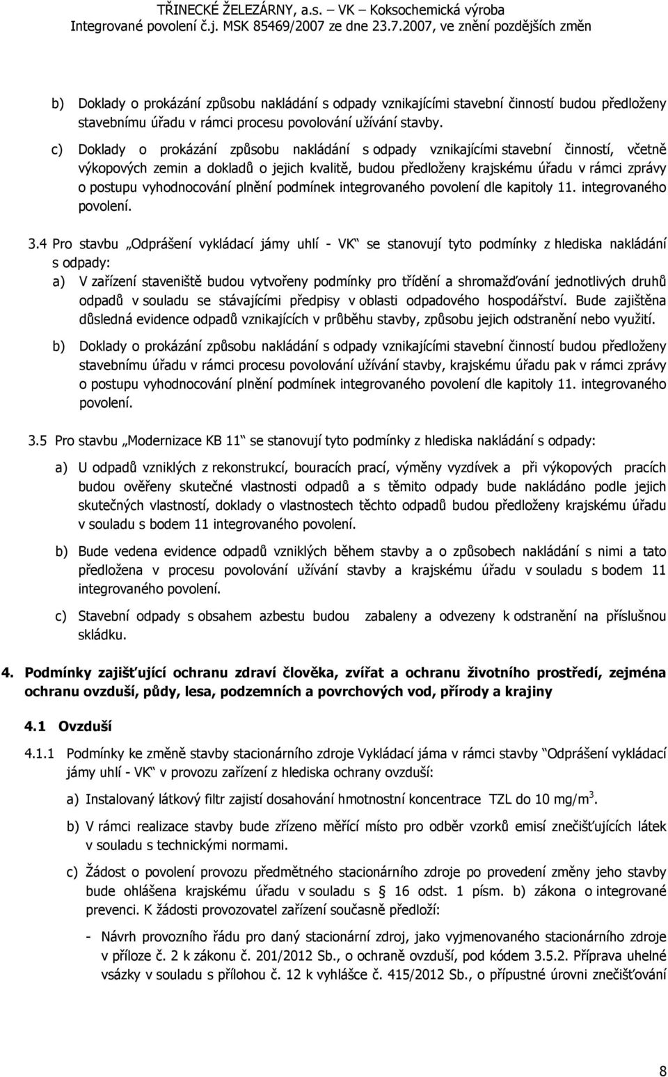 vyhodnocování plnění podmínek integrovaného povolení dle kapitoly 11. integrovaného povolení. 3.
