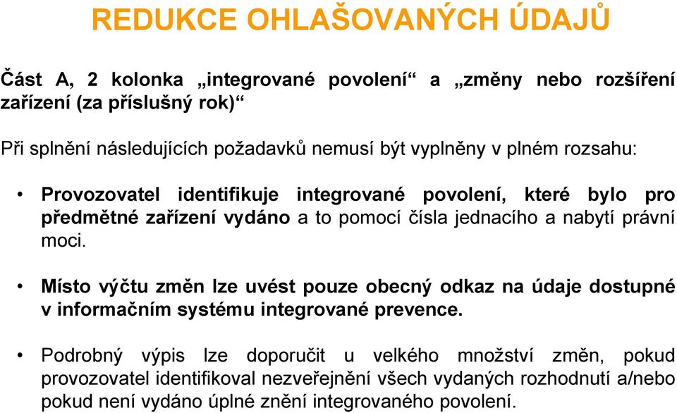 nabytí právní moci. Místo výčtu změn lze uvést pouze obecný odkaz na údaje dostupné v informačním systému integrované prevence.