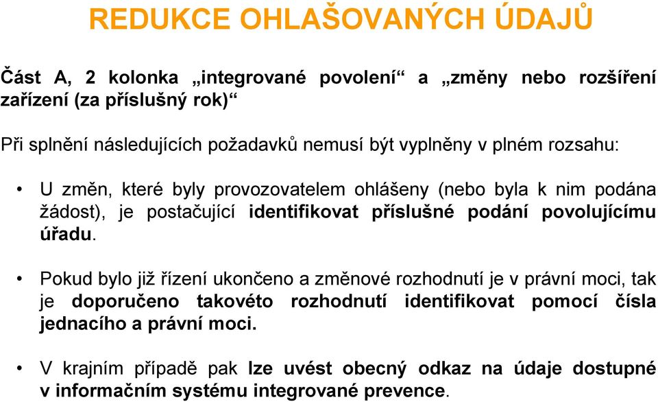 identifikovat příslušné podání povolujícímu úřadu.