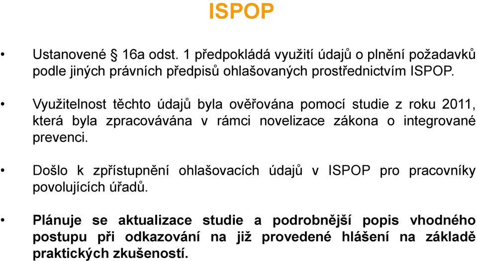 Využitelnost těchto údajů byla ověřována pomocí studie z roku 2011, která byla zpracovávána v rámci novelizace zákona o