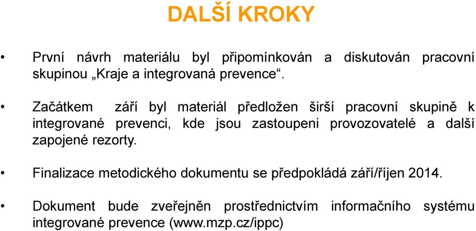 Začátkem září byl materiál předložen širší pracovní skupině k integrované prevenci, kde jsou zastoupeni