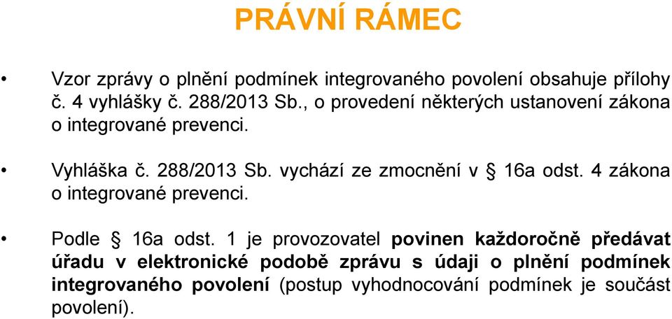 vychází ze zmocnění v 16a odst. 4 zákona o integrované prevenci. Podle 16a odst.