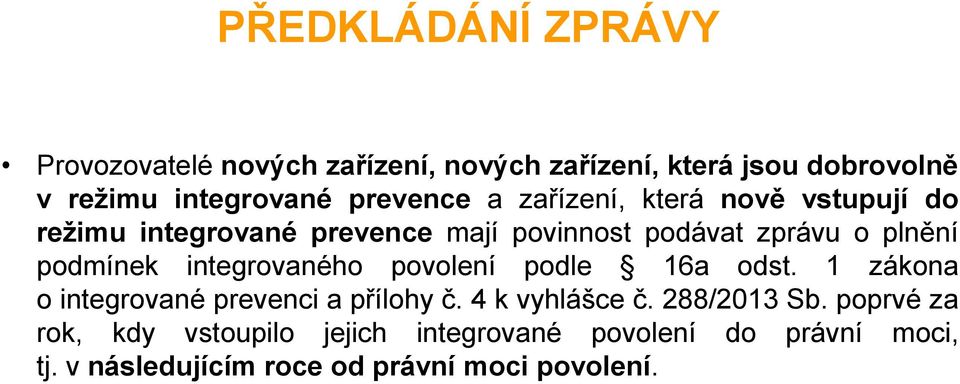 podmínek integrovaného povolení podle 16a odst. 1 zákona o integrované prevenci a přílohy č. 4 k vyhlášce č.