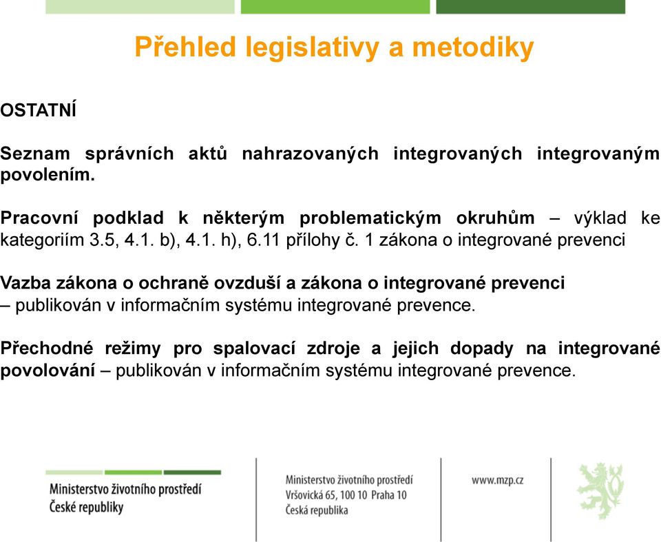 1 zákona o integrované prevenci Vazba zákona o ochraně ovzduší a zákona o integrované prevenci publikován v informačním