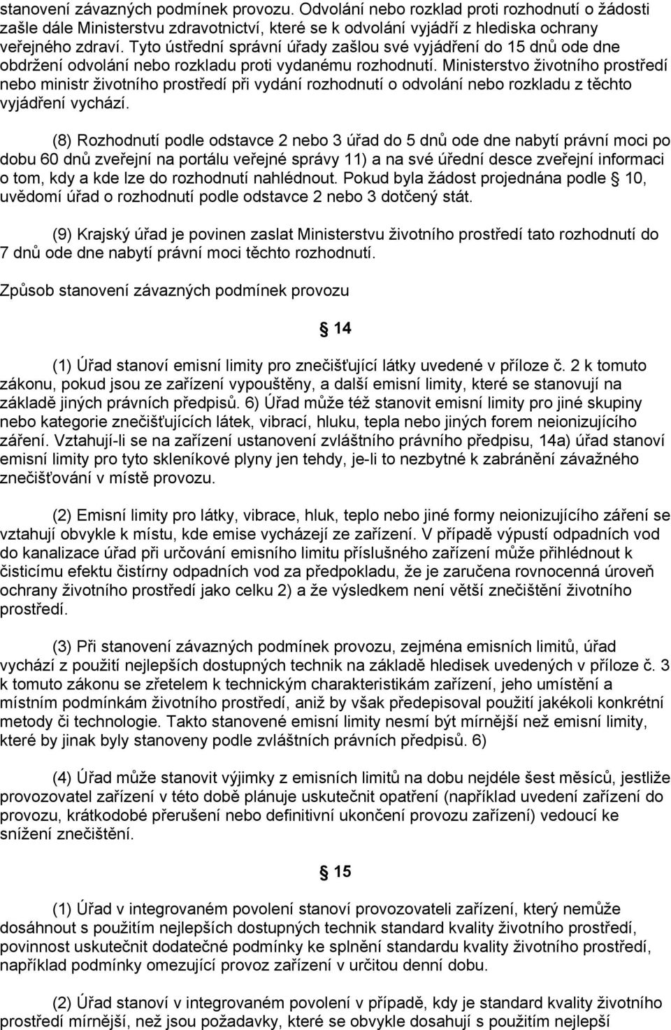 Ministerstvo životního prostředí nebo ministr životního prostředí při vydání rozhodnutí o odvolání nebo rozkladu z těchto vyjádření vychází.