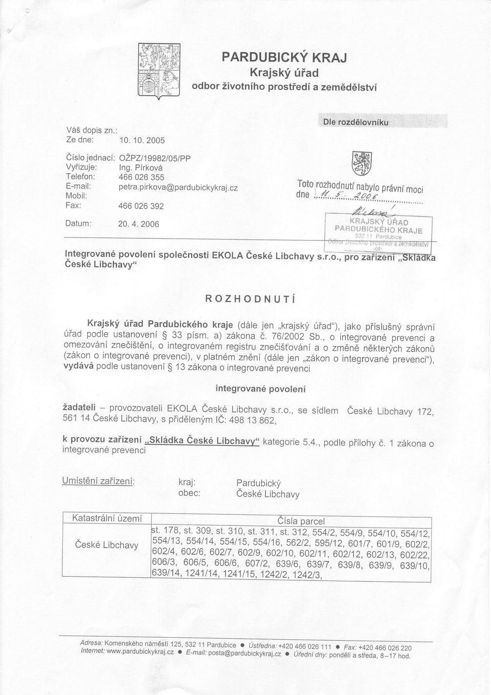.9à,f l(rajsr(y úhad "oot"=111?[ehoxraje ROZHODNUTí Krajskf úiad Pardubického kraje (déle jen,,krajsky úiad"), jako piíslusni sprévní úiad podle ustanovení $ 33 písm. a) zàkona ó. 7612002 Sb.