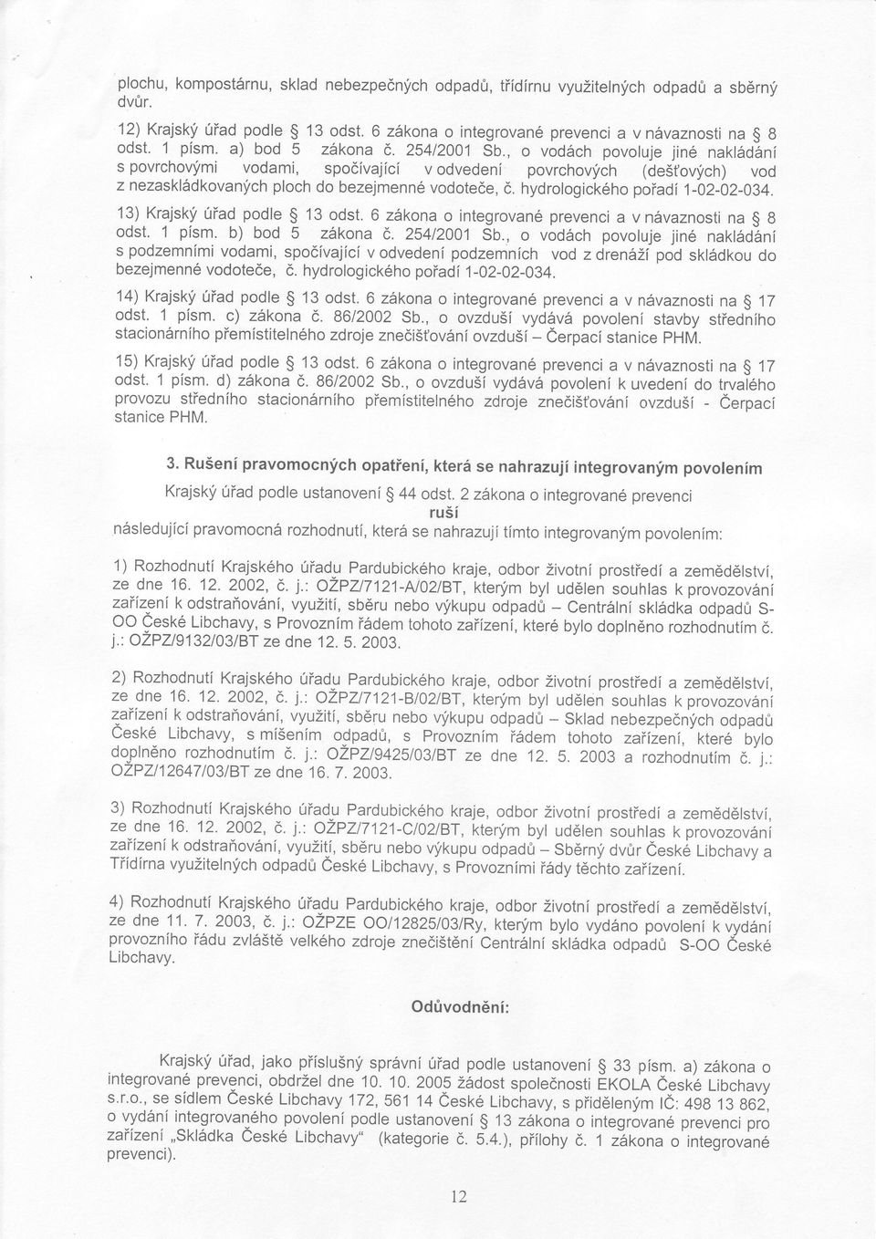 hydrologického poiadí l-oz-oz-oz+. 13) Krajskii úiad podle $ 13 odst. 6 zàkona o integrované prevenci avnàvaznosti na g 8 odst. 1 písm. b) bod 5 zékona ó. 254120A1 Sb.