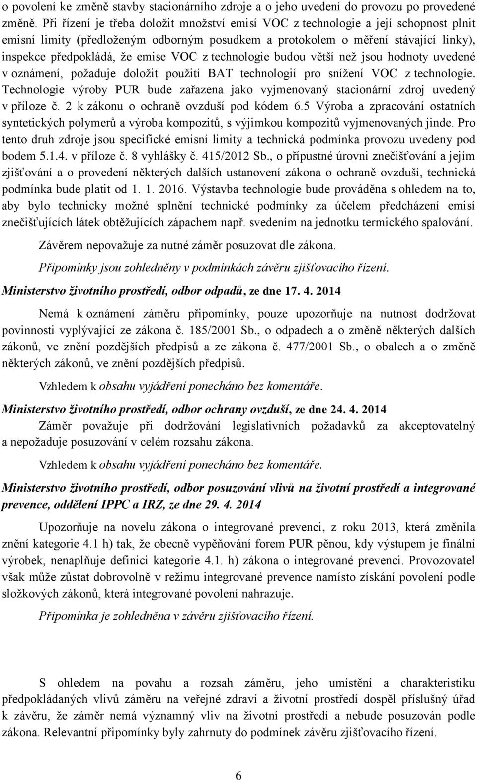 VOC z technologie budou větší než jsou hodnoty uvedené v oznámení, požaduje doložit použití BAT technologií pro snížení VOC z technologie.