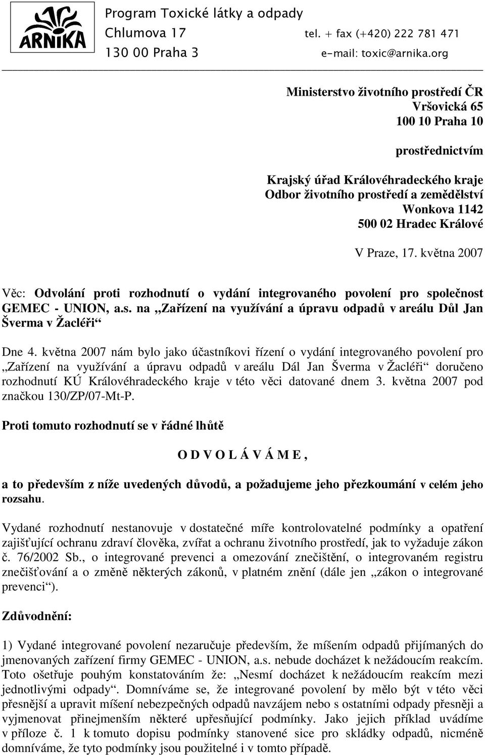 Praze, 17. května 2007 Věc: Odvolání proti rozhodnutí o vydání integrovaného povolení pro společnost GEMEC - UNION, a.s. na Zařízení na využívání a úpravu odpadů v areálu Důl Jan Šverma v Žacléři Dne 4.