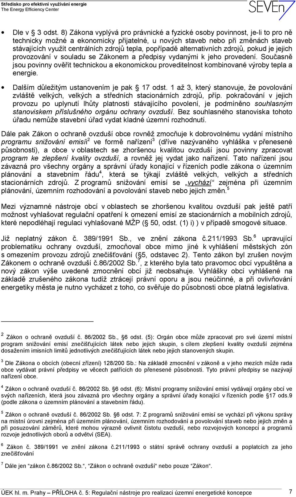 tepla, popřípadě alternativních zdrojů, pokud je jejich provozování v souladu se Zákonem a předpisy vydanými k jeho provedení.