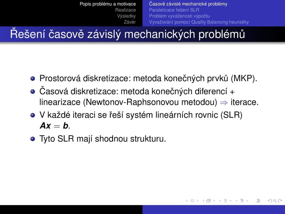 Časová diskretizace: metoda konečných diferencí + linearizace