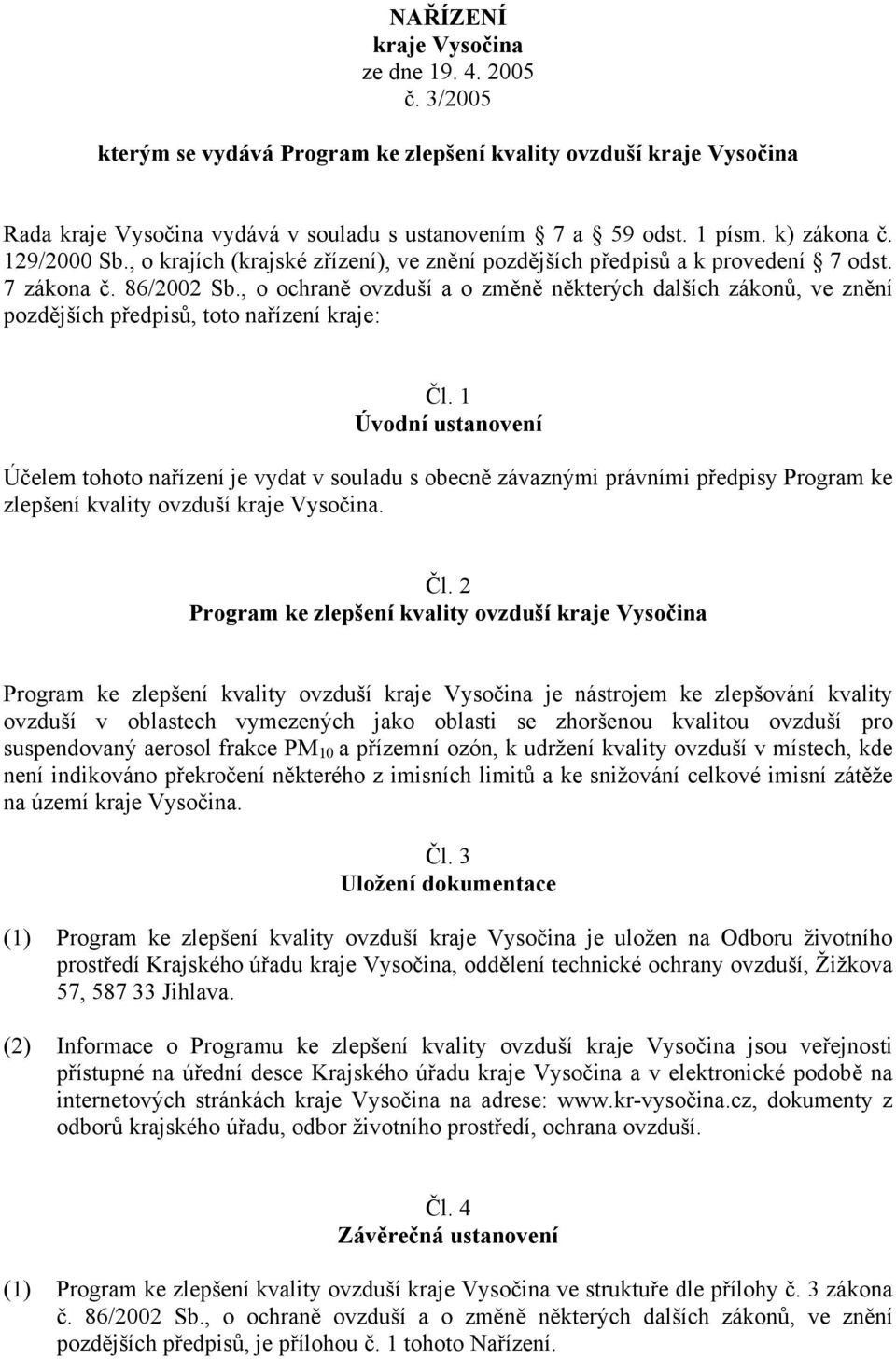 , o ochraně ovzduší a o změně některých dalších zákonů, ve znění pozdějších předpisů, toto nařízení kraje: Čl.