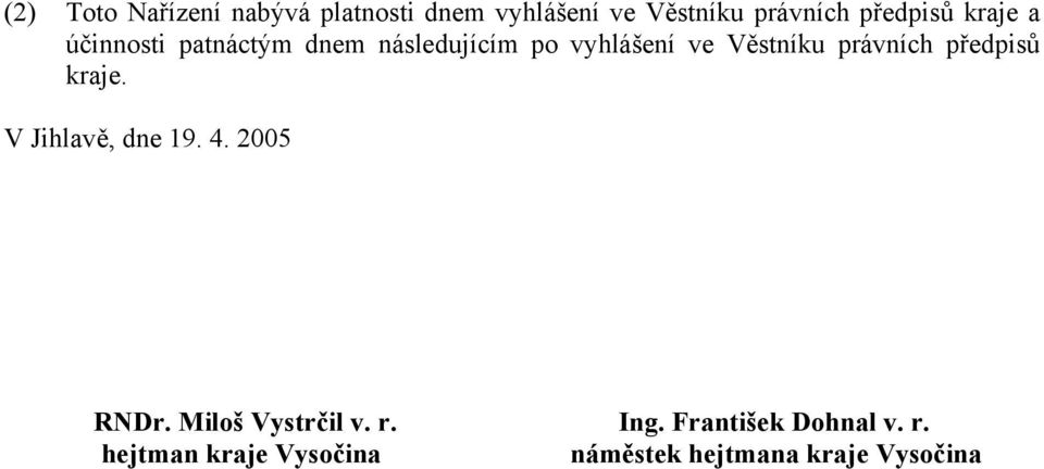 Věstníku právních předpisů kraje. V Jihlavě, dne 19. 4. 2005 RNDr.