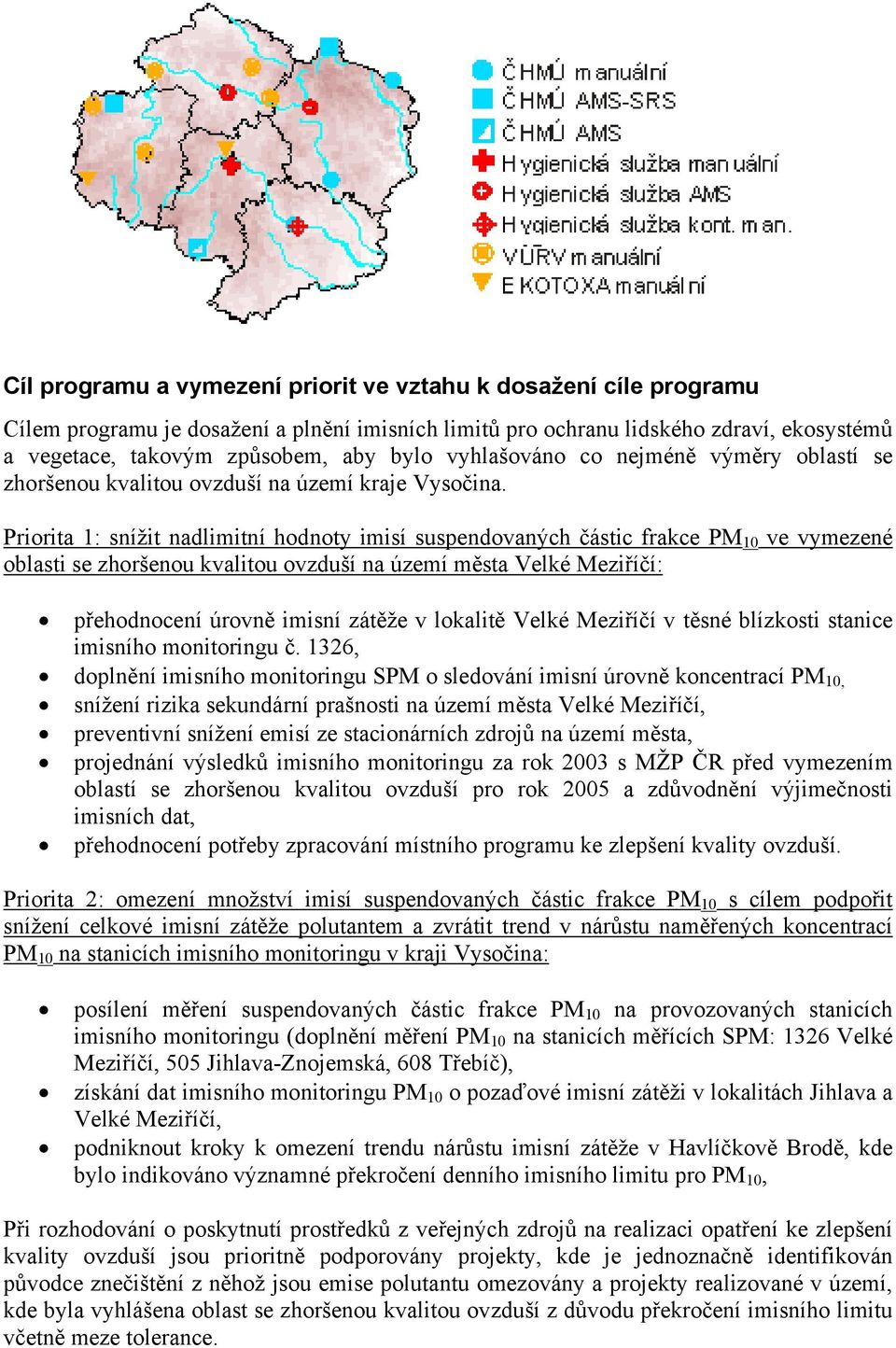 Priorita 1: snížit nadlimitní hodnoty imisí suspendovaných částic frakce PM 10 ve vymezené oblasti se zhoršenou kvalitou ovzduší na území města Velké Meziříčí: přehodnocení úrovně imisní zátěže v