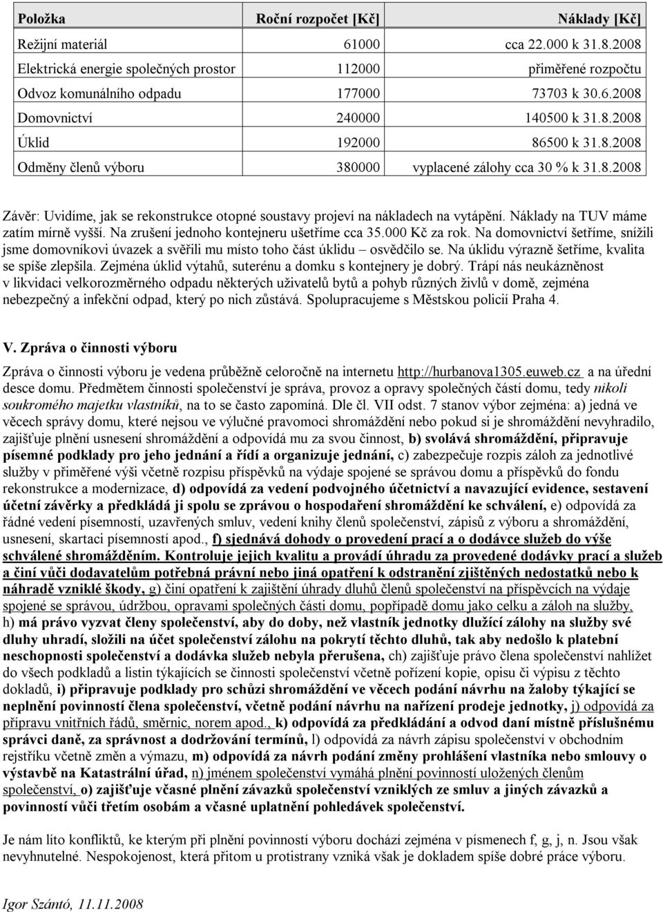Náklady na TUV máme zatím mírně vyšší. Na zrušení jednoho kontejneru ušetříme cca 35.000 Kč za rok.