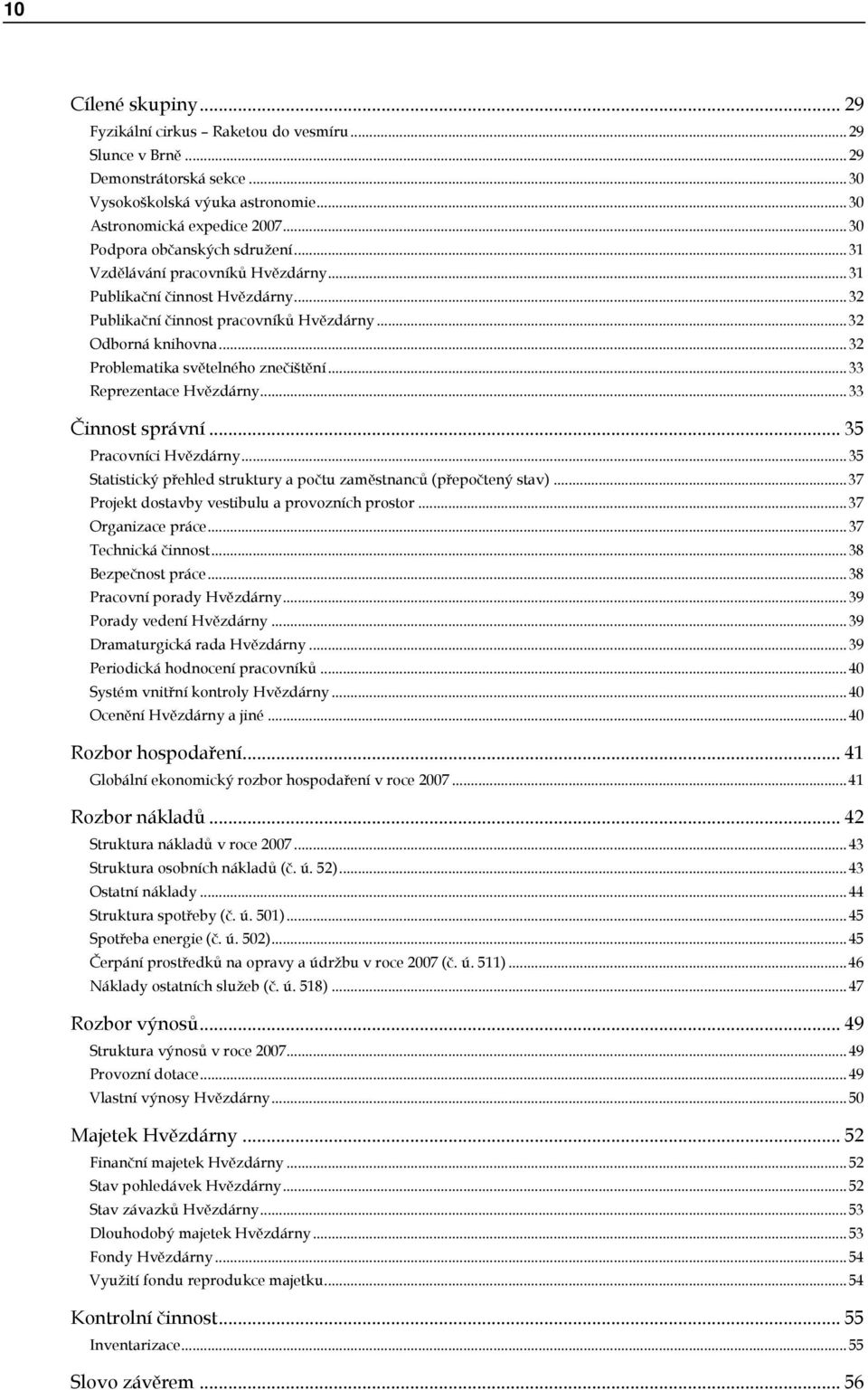 .. 32 Problematika světelného znečištění... 33 Reprezentace Hvězdárny... 33 Činnost správní... 35 Pracovníci Hvězdárny... 35 Statistický přehled struktury a počtu zaměstnanců (přepočtený stav).