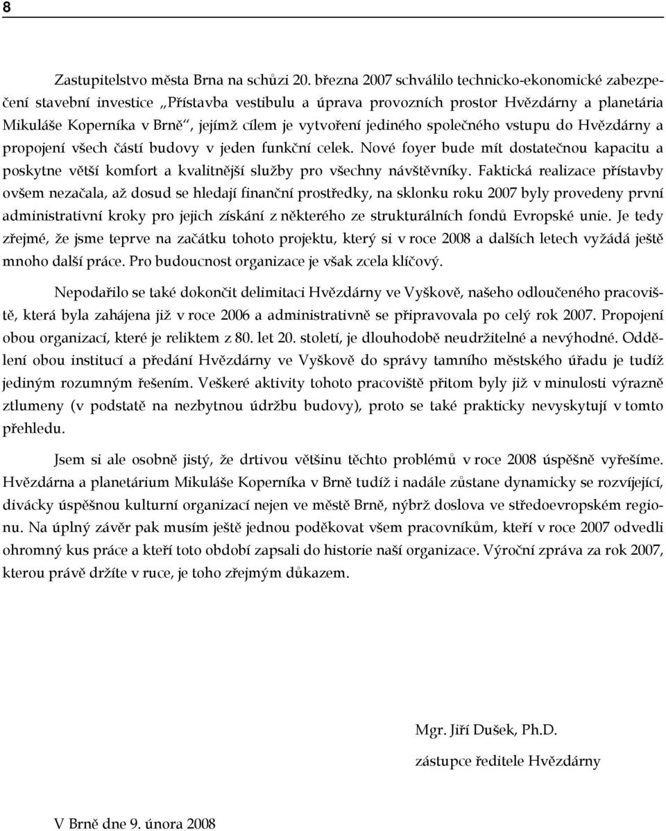 jediného společného vstupu do Hvězdárny a propojení všech částí budovy v jeden funkční celek.