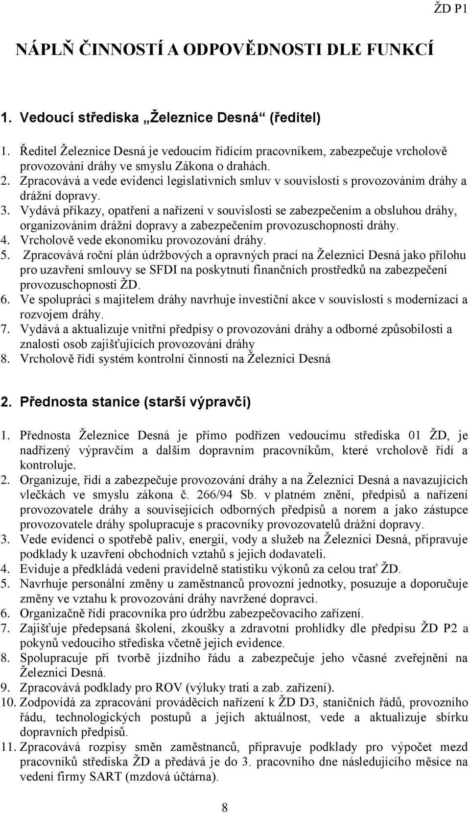 Zpracovává a vede evidenci legislativních smluv v souvislosti s provozováním dráhy a drážní dopravy. 3.