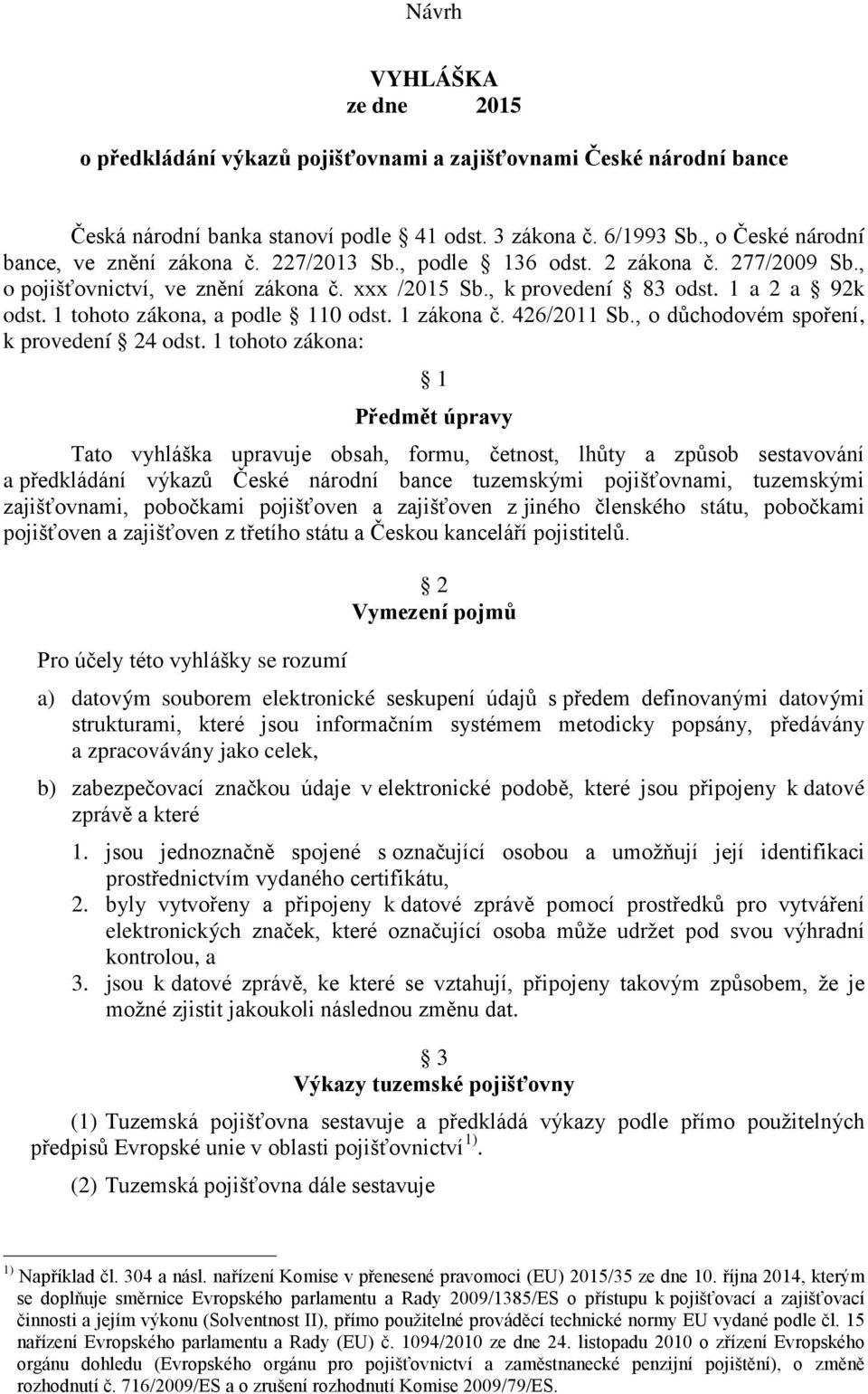 1 tohoto zákona, a podle 110 odst. 1 zákona č. 426/2011 Sb., o důchodovém spoření, k provedení 24 odst.