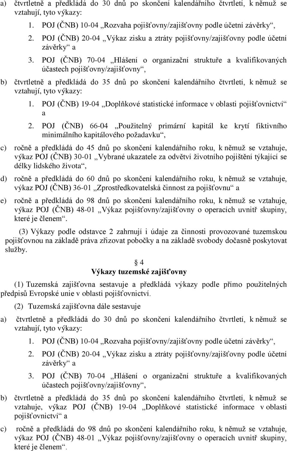 POJ (ČNB) 19-04 Doplňkové statistické informace v oblasti pojišťovnictví a 2.