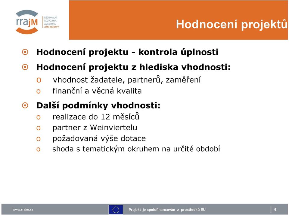 kvalita Další podmínky vhodnosti: o realizace do 12 měsíců o partner z