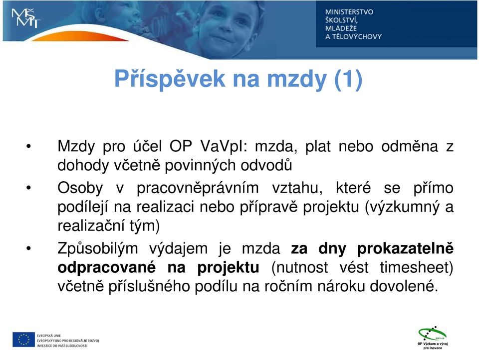 přípravě projektu (výzkumný a realizační tým) Způsobilým výdajem je mzda za dny prokazatelně