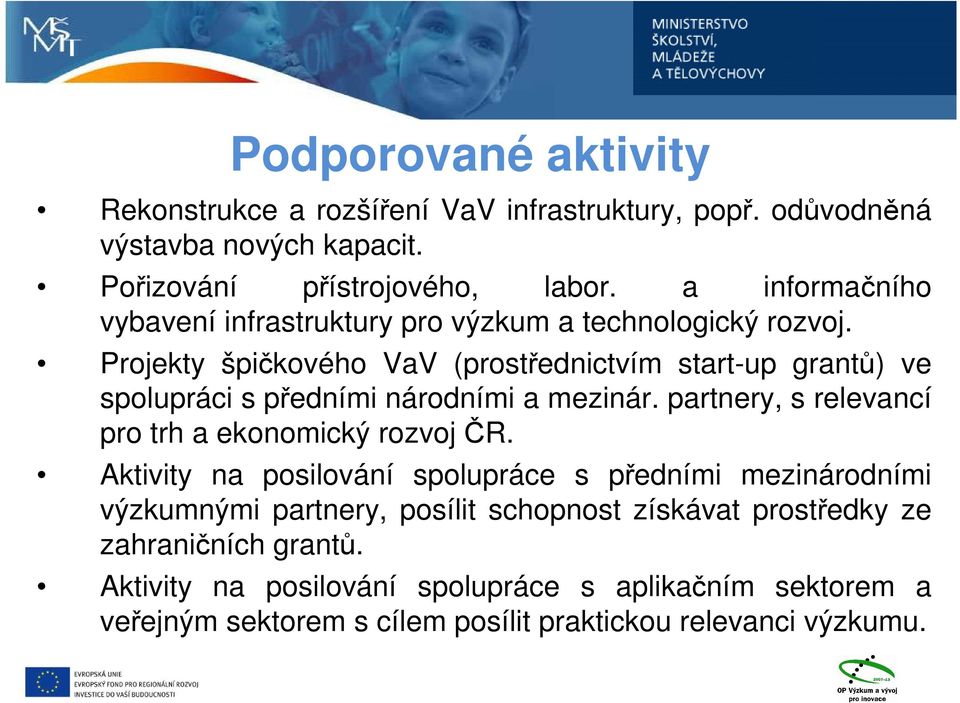 Projekty špičkového VaV (prostřednictvím start-up grantů) ve spolupráci s předními národními a mezinár. partnery, s relevancí pro trh a ekonomický rozvoj ČR.