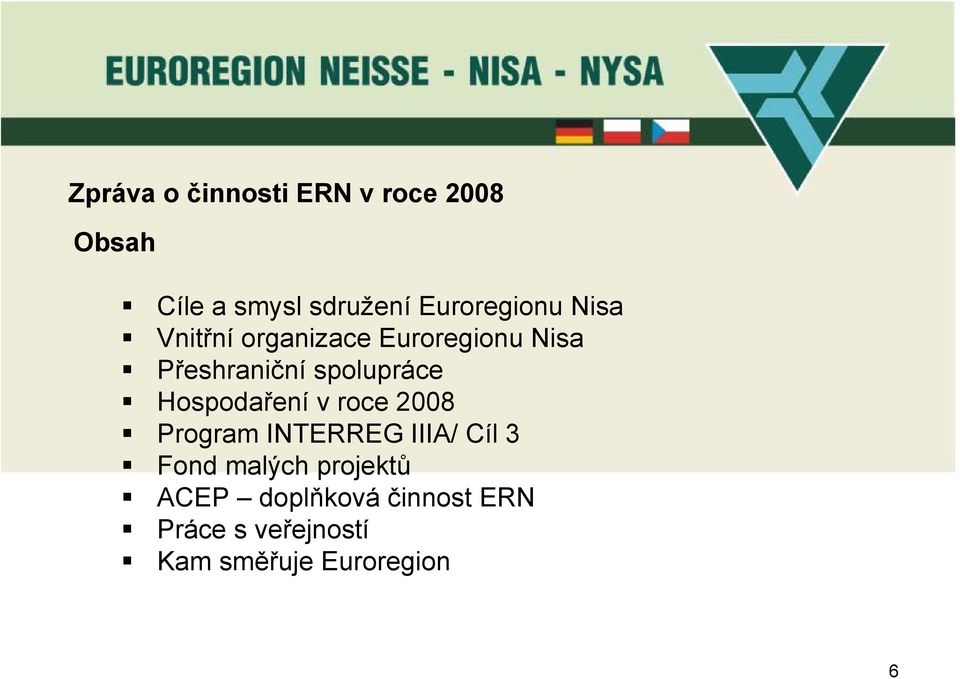 spolupráce Hospodaření v roce 2008 Program INTERREG IIIA/ Cíl 3 Fond