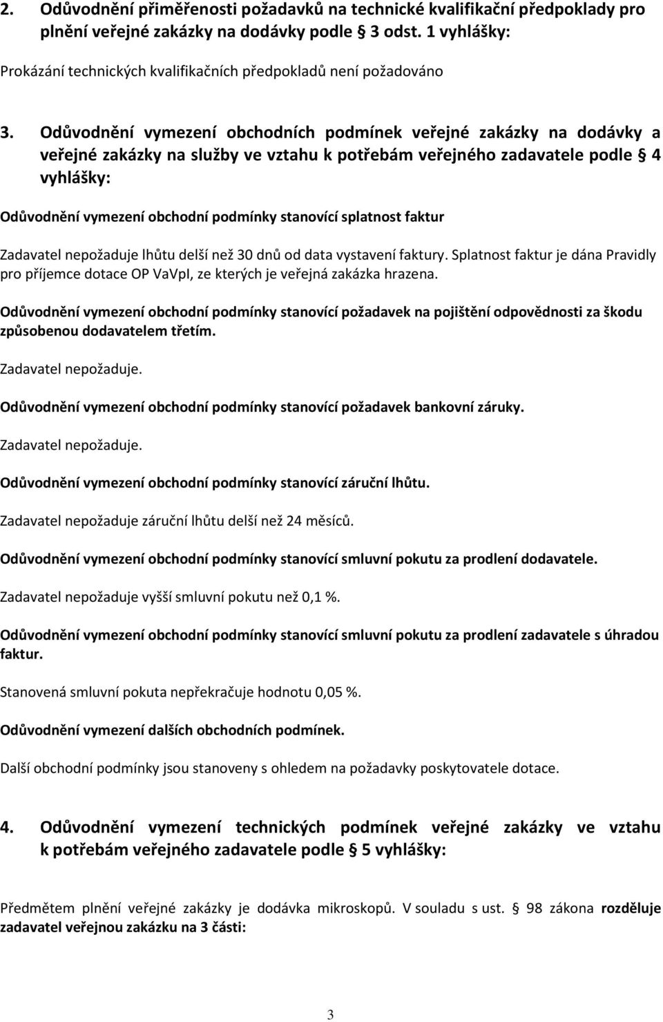 Odůvodnění vymezení obchodních podmínek veřejné zakázky na dodávky a veřejné zakázky na služby ve vztahu k potřebám veřejného zadavatele podle 4 vyhlášky: Odůvodnění vymezení obchodní podmínky