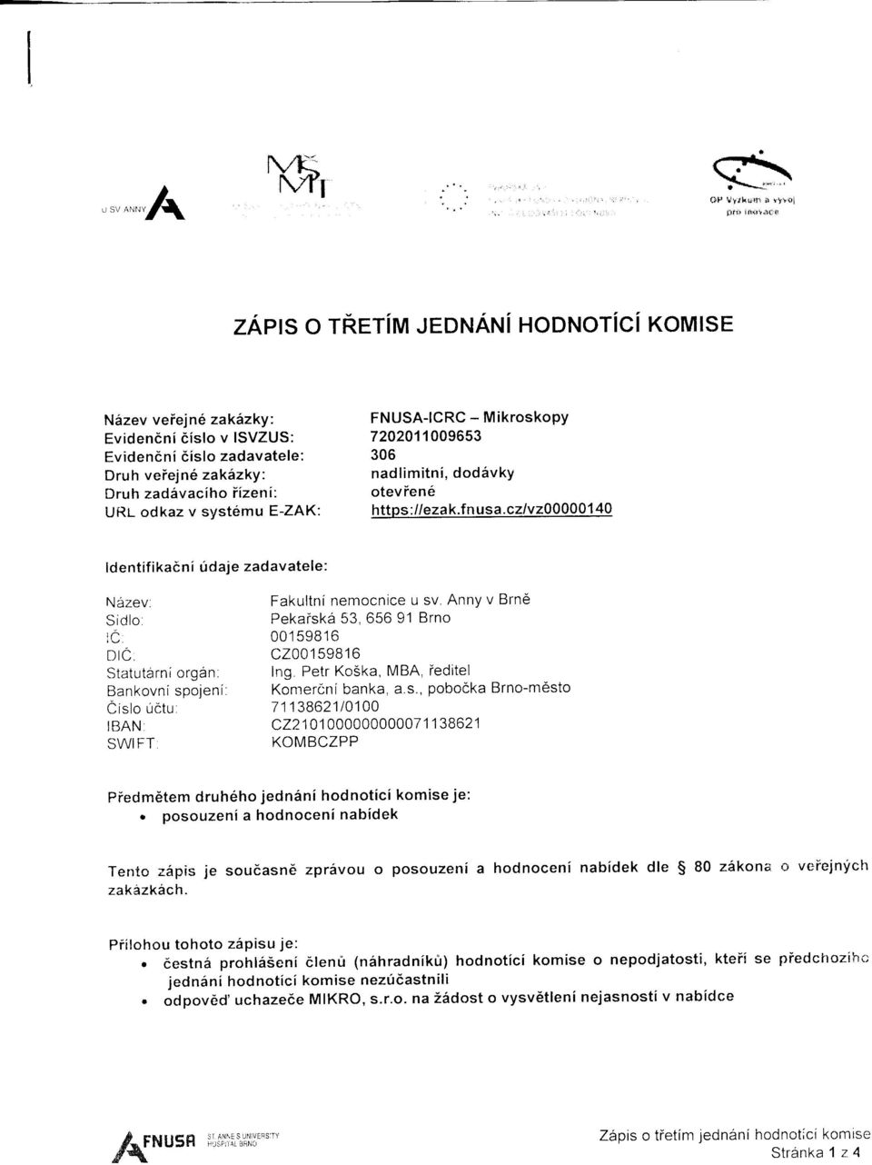 systemu E-ZAK: FNUSA-ICRC - M ikroskopy 72020 1009653 306 nadlimitni, dod5vky otev ie n e https ://eza k.fn usa.czlv2000001 40 ldentifikacni 0daje zadavatele: Nazev.