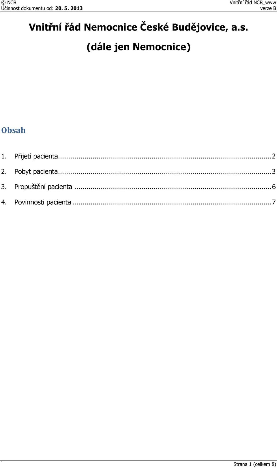 é Budějovice, a.s. (dále jen Nemocnice) Obsah 1.