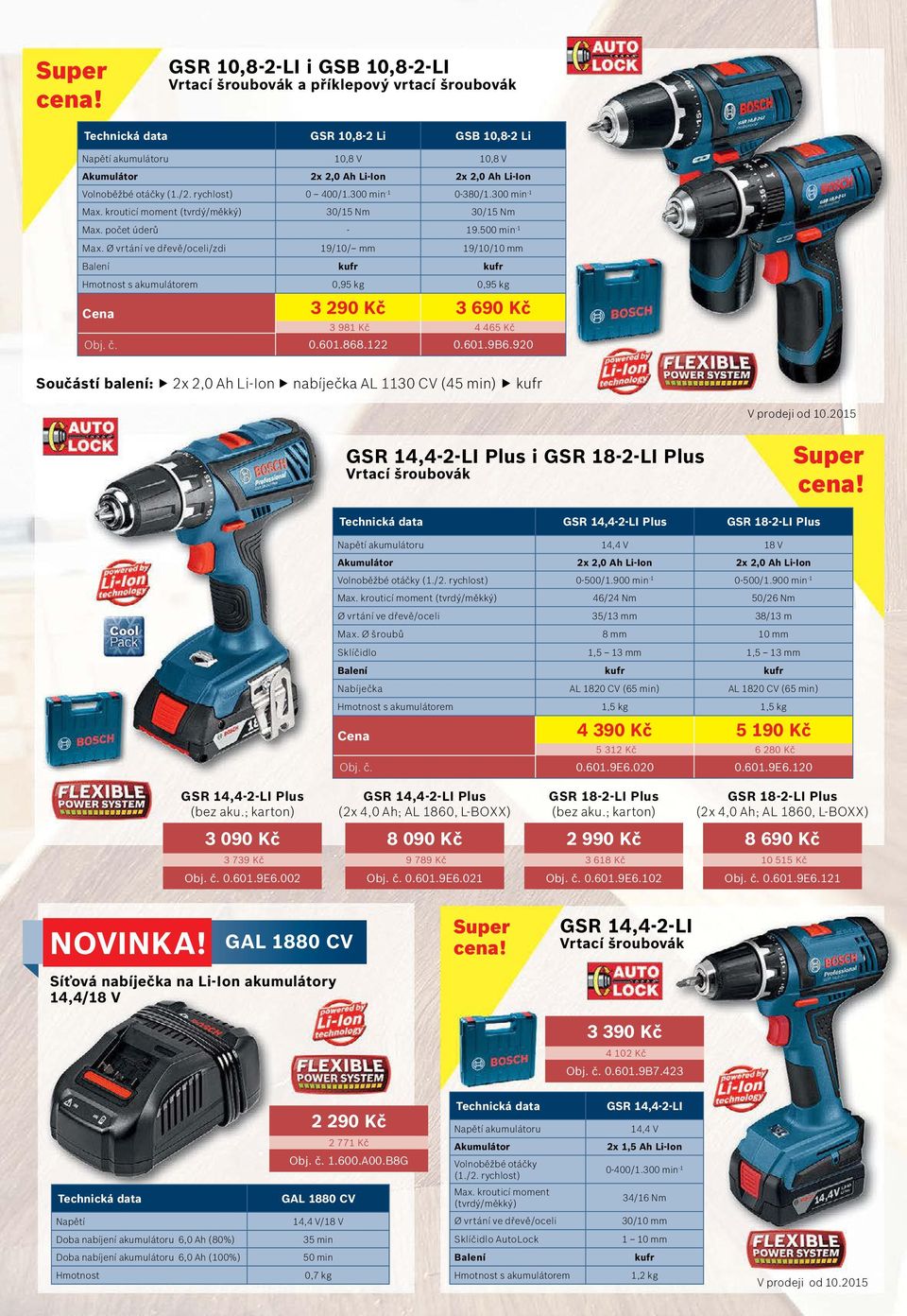 Ø vrtání ve dřevě/oceli/zdi 19/10/ mm 19/10/10 mm Balení kufr kufr s akumulátorem 0,95 kg 0,95 kg Cena 3 290 Kč 3 690 Kč 3 981 Kč 4 465 Kč Obj. č. 0.601.868.122 0.601.9B6.