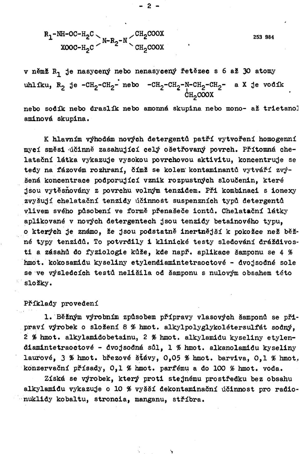 Přítomná chelatační látka vykazuje vysokou povrchovou aktivitu, koncentruje se tedy na fázovém rozhraní, čímž se kolem' kontaminantů vytváří zvýšená koncentrace podporující vznik rozpustných