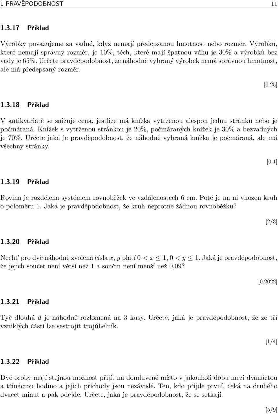 Určete pravděpodobnost, že náhodně vybraný výrobek nemá správnou hmotnost, ale má předepsaný rozměr. [0.25] 1.3.