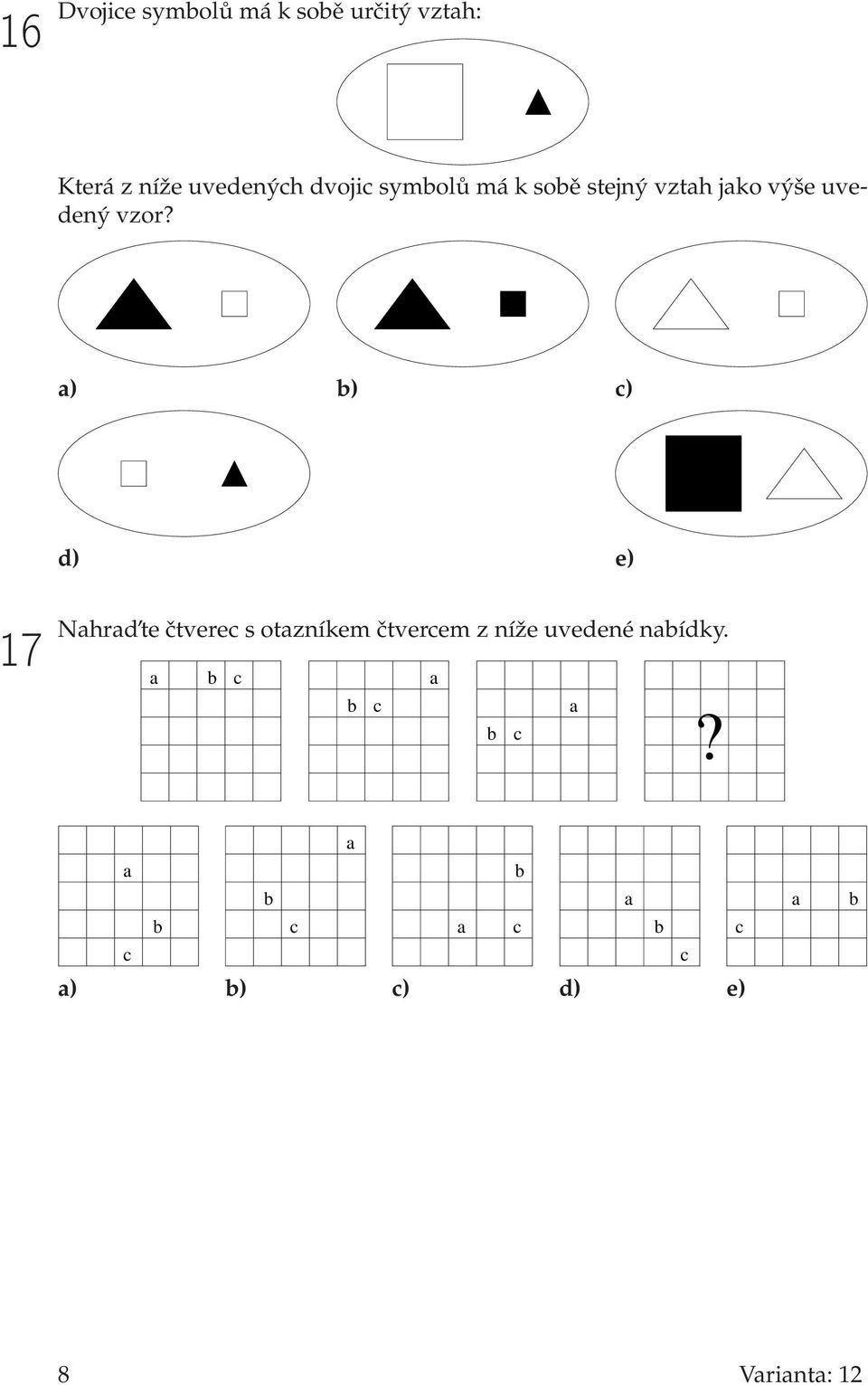 a) b) c) d) e) 17 Nahrad te čtverec s otazníkem čtvercem z níže uvedené