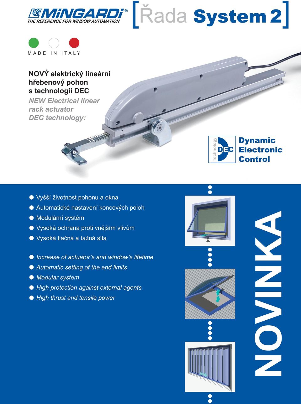 Modulární systém Vysoká ochrana proti vnějším vlivům Vysoká tlačná a tažná síla Increase of actuator s and window s