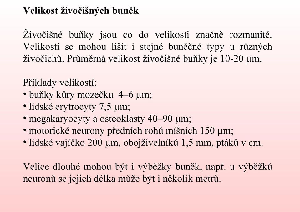 Příklady velikostí: buňky kůry mozečku 4 6 µm; lidské erytrocyty 7,5 µm; megakaryocyty a osteoklasty 40 90 µm; motorické neurony