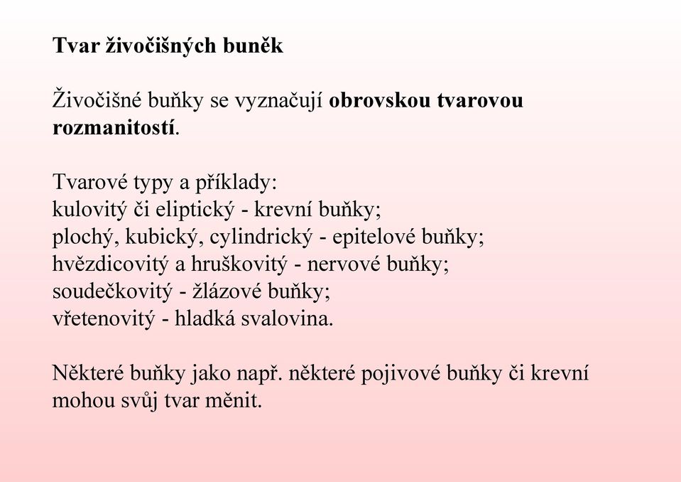 epitelové buňky; hvězdicovitý a hruškovitý - nervové buňky; soudečkovitý - žlázové buňky;