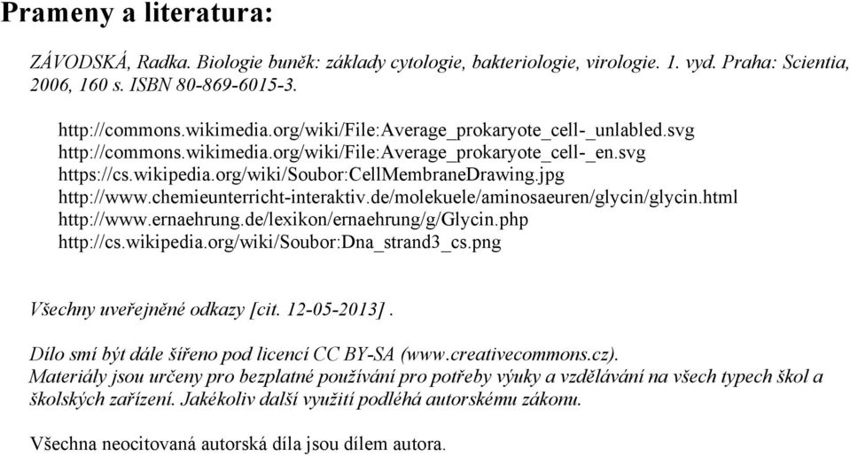 chemieunterricht-interaktiv.de/molekuele/aminosaeuren/glycin/glycin.html http://www.ernaehrung.de/lexikon/ernaehrung/g/glycin.php http://cs.wikipedia.org/wiki/soubor:dna_strand3_cs.