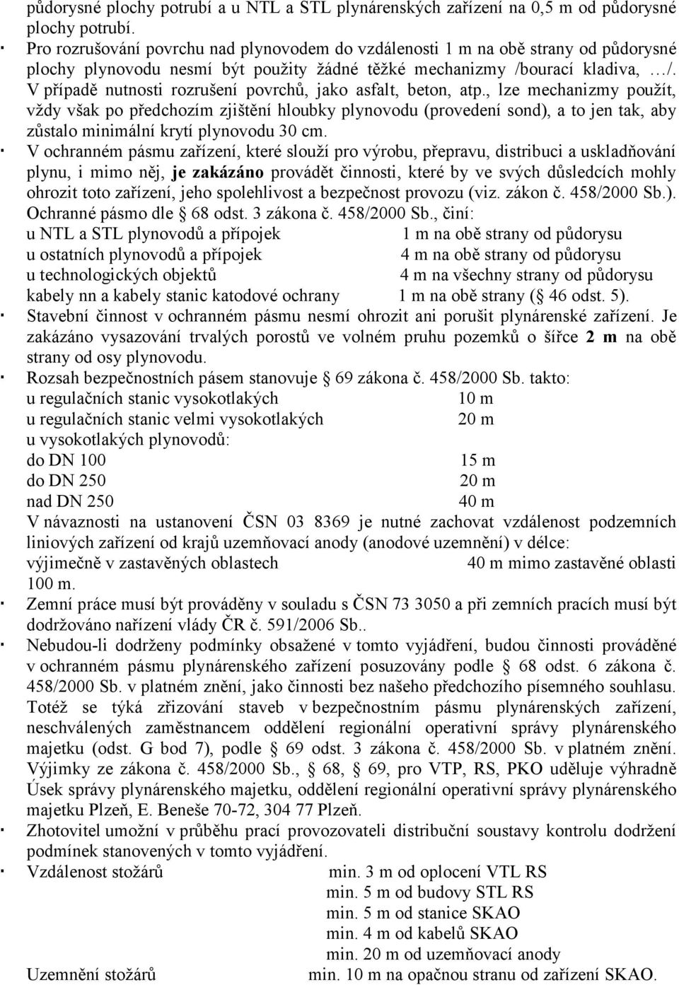 V případě nutnosti rozrušení povrchů, jako asfalt, beton, atp.