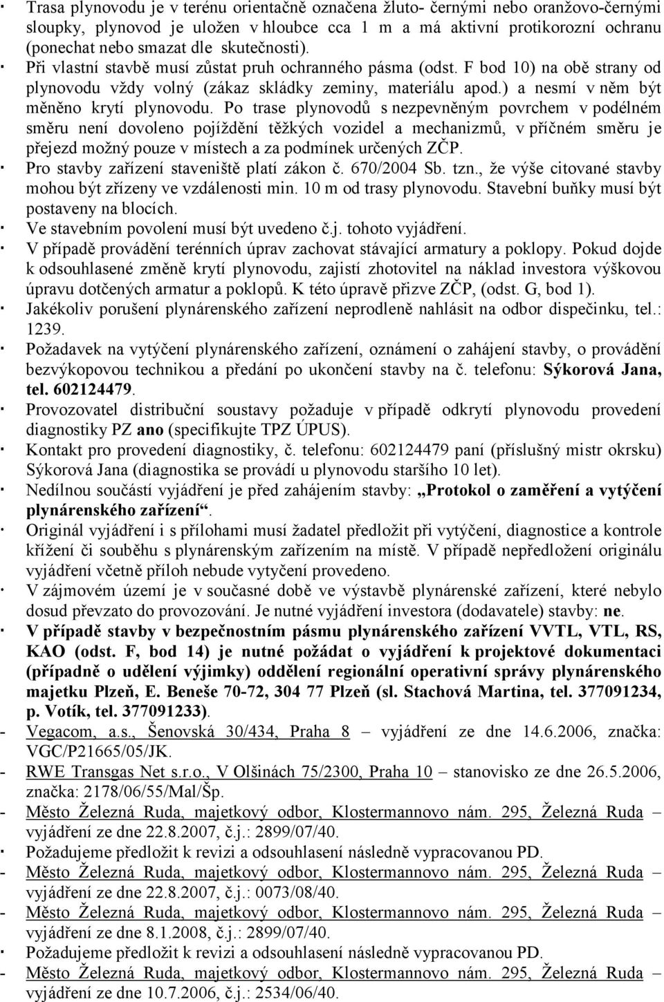 ) a nesmí v něm být měněno krytí plynovodu.