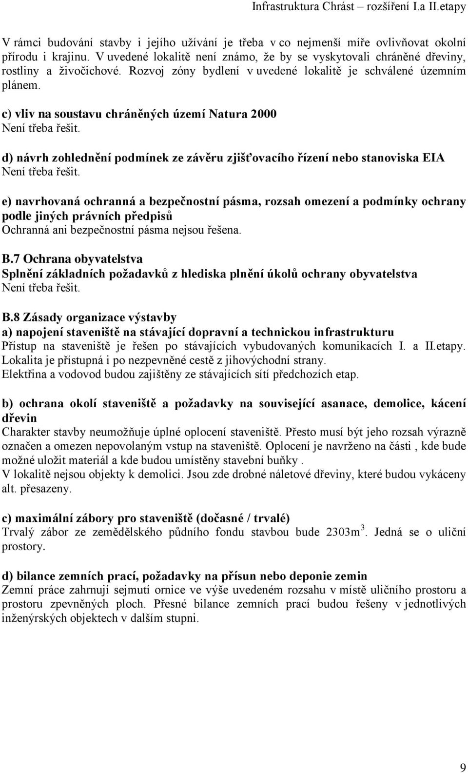 d) návrh zohlednění podmínek ze závěru zjišťovacího řízení nebo stanoviska EIA Není třeba řešit.