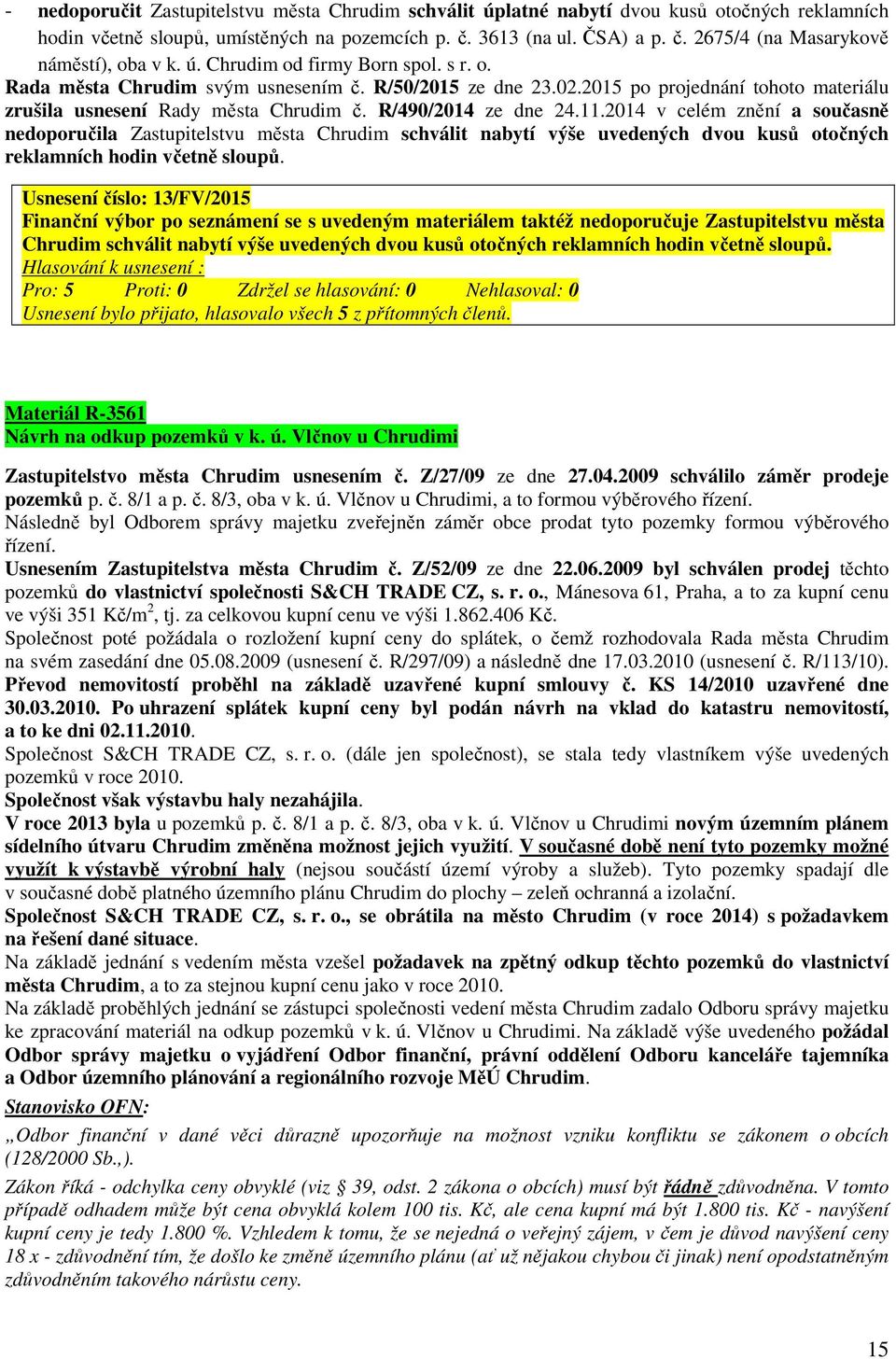 2014 v celém znění a současně nedoporučila Zastupitelstvu města Chrudim schválit nabytí výše uvedených dvou kusů otočných reklamních hodin včetně sloupů.