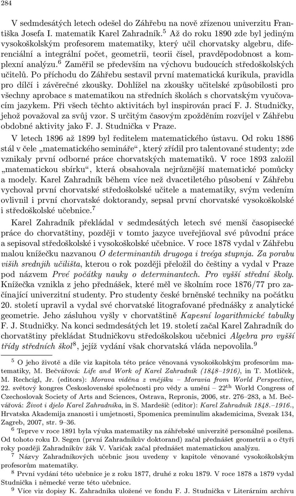 6 Zaměřil se především na výchovu budoucích středoškolských učitelů. Po příchodu do Záhřebu sestavil první matematická kurikula, pravidla pro dílčí i závěrečné zkoušky.