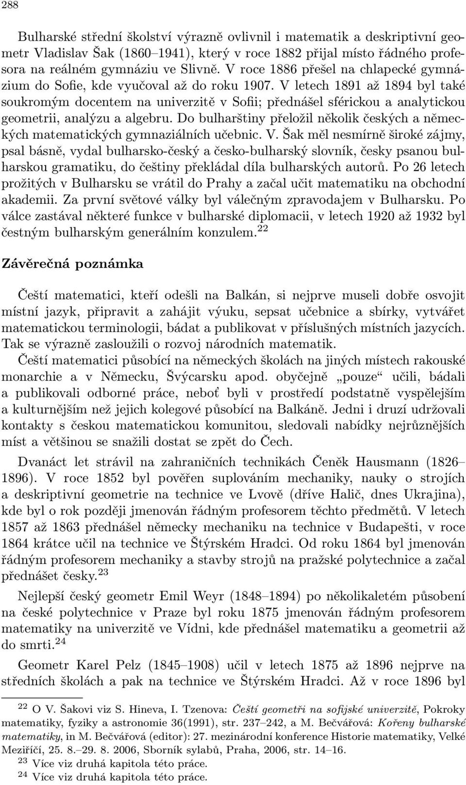 V letech 1891 až 1894 byl také soukromým docentem na univerzitě v Sofii; přednášel sférickou a analytickou geometrii, analýzu a algebru.