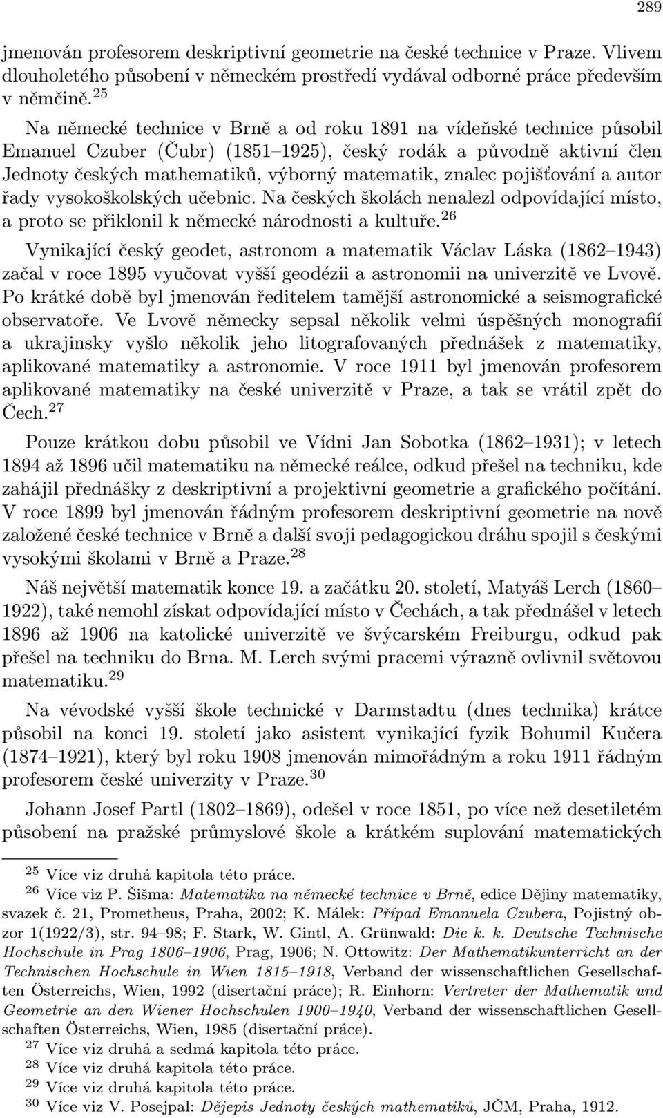 pojišťování a autor řady vysokoškolských učebnic. Na českých školách nenalezl odpovídající místo, a proto se přiklonil k německé národnosti a kultuře.