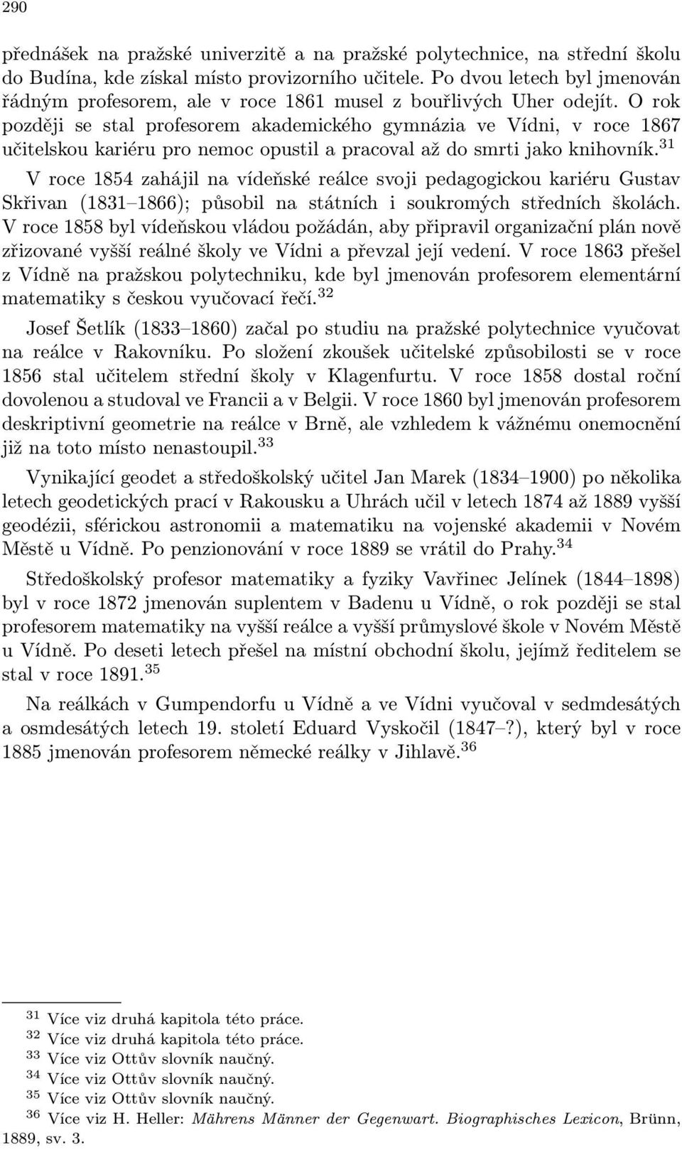 O rok později se stal profesorem akademického gymnázia ve Vídni, v roce 1867 učitelskou kariéru pro nemoc opustil a pracoval až do smrti jako knihovník.