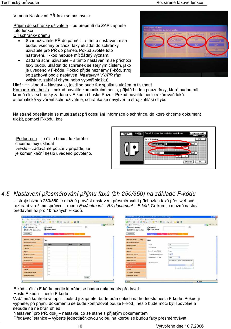 uživatele s tímto nastavením se příchozí faxy budou ukládat do schránek se stejným číslem, jako je uvedeno v F-kódu.