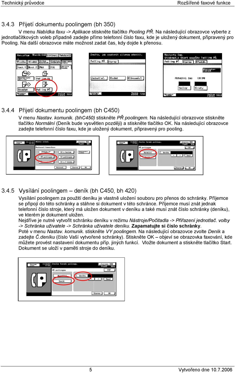 Na další obrazovce máte možnost zadat čas, kdy dojde k přenosu. 3.4.4 Přijetí dokumentu poolingem (bh C450) V menu Nastav. komunik. (bhc450) stiskněte PŘ poolingem.